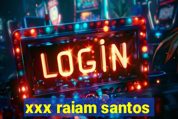 xxx raiam santos